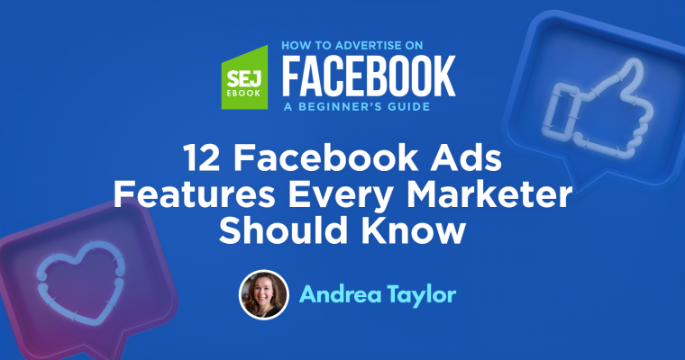 12 Facebook Ads Features Every Marketer Should Know